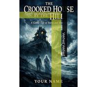 THE CROOKED HOUSE BY THE HILL: A Gothic Tale of Storm and Memory