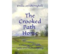 The Crooked Path Home: A Journey of Faith, Loss, and Homecoming