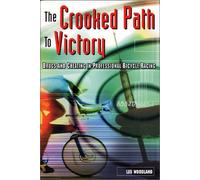 The Crooked Path to Victory: Cheating in Professional Bicycle Racing (Cycling Resources Series)
