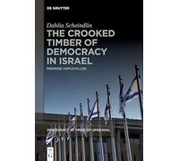 The Crooked Timber of Democracy in Israel: Promise Unfulfilled: 7 (Democracy in Times of Upheaval, 7)