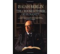 The Crooked Timber of Humanity - Chapters in the History of Ideas