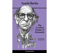 The Crooked Timber of Humanity: Chapters in the History of Ideas (Second Edition): Written by Isaiah Berlin, 2013 Edition, (Second edition with a New foreword ) Publisher: Princeton University Press [Paperback]
