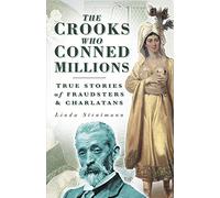 The Crooks Who Conned Millions: True Stories of Fraudsters and Charlatans