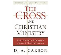 The Cross and Christian Ministry: Leadership Lessons from 1 Corinthians