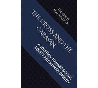 THE CROSS AND THE CARAVAN: A JOURNEY TOWARD SOCIAL EQUITY AND HUMAN DIGNITY
