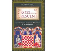 The Cross and the Crescent: Christianity and Islam from Muhammad to the Reformation