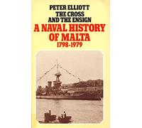 THE CROSS AND THE ENSIGN: The Naval History of Malta 1798-1979