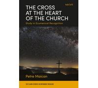 The Cross at the Heart of the Church : Study in Ecumenical Recognition