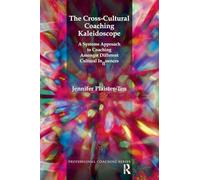 The Cross-Cultural Coaching Kaleidoscope: A Systems Approach to Coaching Amongst Different Cultural Influences (The Professional Coaching Series)