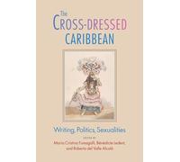 The Cross-Dressed Caribbean: Writing, Politics, Sexualities (New World Studies)