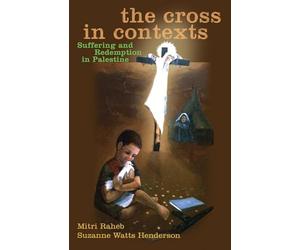 The Cross in Contexts: Suffering and Redemption in Palestine