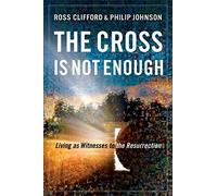 The Cross Is Not Enough: Living as Witnesses to the Resurrection