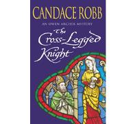 The Cross Legged Knight: (The Owen Archer Mysteries: book VIII): a mesmerising Medieval mystery full of twists and turns that will keep you turning the pages…