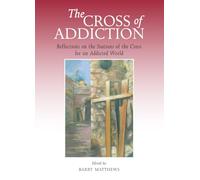 The Cross of Addiction: Reflections on the Stations of the Cross for an Addicted World