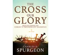 The Cross, Our Glory: Reflections on Christ's Triumphant Sacrifice