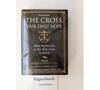 The Cross, Our Only Hope: Daily Reflections in the Holy Cross Tradition (A Holy Cross Book)