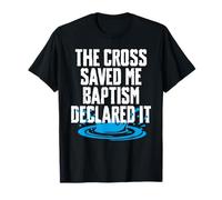 The Cross Saved Me Baptism Declared It T-Shirt