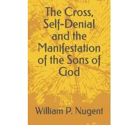 The Cross, Self-Denial and the Manifestation of the Sons of God