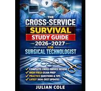 THE CROSS-SERVICE SURVIVAL STUDY GUIDE 2026-2027 FOR SURGICAL TECHNOLOGIST: Complete Review, Real-World Scenarios, Practice Questions, and Mock Exams to Pass the CST Exam Confidently