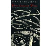 [(The Cross-shattered Christ : Meditations on the Seven Last Words)] [By (author) Stanley Hauerwas] published on (December, 2005)