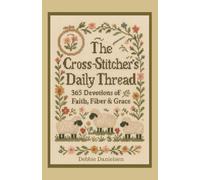 The Cross-Stitcher’s Daily Thread:: 365 Devotions of Faith, Fiber & Grace