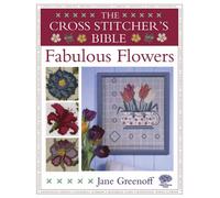 The Cross Stitcher's Bible: Fabulous Flowers