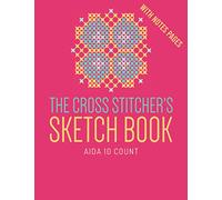 The Cross Stitcher's Sketch Book Aida 10 Count: Graph Paper Journal for Embroidery With Notes Pages