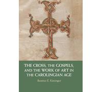 The Cross, the Gospels, and the Work of Art in the Carolingian Age