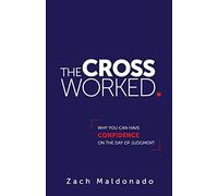 The Cross Worked.: Why You Can Have Confidence On The Day of Judgment