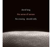 The Crossing; Donald Nally - David Lang: The Sense of Senses