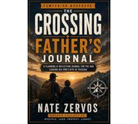 The Crossing: Father's Workbook: A Planning & Reflection Journal for the Dad Leading His Son's Rite of Passage