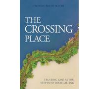 The Crossing Place: Trusting God as You Step Into Your Calling