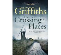 The Crossing Places: Ruth Galloway's first mystery - start this megaselling series here (The Dr Ruth Galloway Mysteries)
