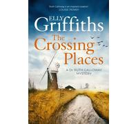 The Crossing Places : The Dr Ruth Galloway Mysteries 1