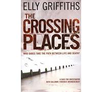 The Crossing Places: A case for Ruth Galloway: The Dr Ruth Galloway Mysteries 1