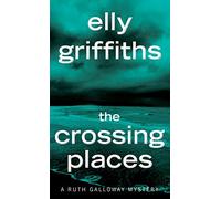 The Crossing Places: The First Ruth Galloway Mystery: 1 (Ruth Galloway Mysteries)