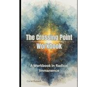 The Crossing Point Workbook: A Workbook in Radical Immanence