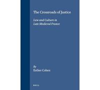 The Crossroads of Justice: Law and Culture in Late Medieval France (Brill's Studies in Intellectual History): 36
