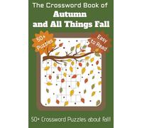 THE CROSSWORD BOOK OF AUTUMN AND ALL THINGS FALL: 50+ Crossword Puzzles about Fall! Embrace the Season with this Fall Themed Crossword Puzzle Book | 6 ... Vacations, Leisure Time or Any Time!