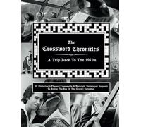 The Crossword Chronicles: A Trip Back To The 1970s: 20 Historically-Themed Crosswords & Nostalgic Newspaper Snippets To Relive The Era Of The Groovy ... Test Your Knowledge & Spark Your Nostalgia)
