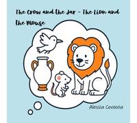 The Crow and the Jar, The Lion and the Mouse: Short Myths, Great Values