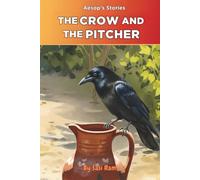 The Crow and The Pitcher: A Thirsty Crow, a Nearly Empty Pitcher, and a Brilliant Idea (The Little Fables Series)