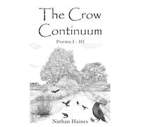 The Crow Continuum Poems I - III