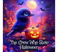 The Crow Who Stole Halloween: A Spooky Halloween Adventure Book for Kids Ages 3-5 (Kids Friendship & Forgiveness Story 4-6) (Kids Holiday Books: Celebrating the Magic of Every Season)