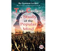 The Crowd: A Study of the Popular Mind