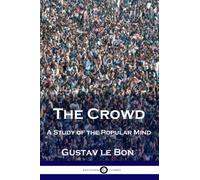 The Crowd: A Study of the Popular Mind