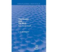 The Crowd and the Mob (Routledge Revivals): From Plato to Canetti