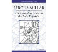 The Crowd in Rome in the Late Republic (Thomas Spencer Jerome Lectures): Volume 22