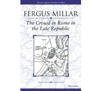 The Crowd in Rome in the Late Republic (Thomas Spencer Jerome Lectures): Volume 22