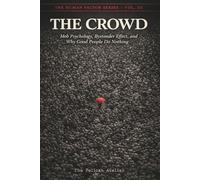 The Crowd: Mob Psychology, Bystander Effect, and Why Good People Do Nothing Understanding Crowd Behavior, Authority, Conformity, and Social Contagion (THE HUMAN FACTOR SERIES)